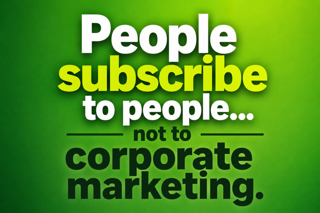 People subscribe to people...not to corporate marketing